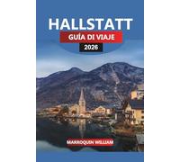 HALLSTATT GUÍA DE VIAJE 2026: Las mejores atracciones, gemas ocultas y consejos prácticos para explorar el pueblo junto al lago de la UNESCO en Austria