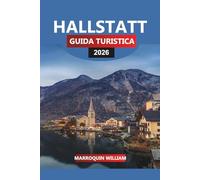 HALLSTATT GUIDA TURISTICA 2026: Le migliori attrazioni, le gemme nascoste e i consigli pratici per esplorare il villaggio lacustre dell'Austria, patrimonio dell'UNESCO