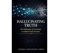 Hallucinating Truth: The Mathematics of Uncertainty in Artificial Neural Networks