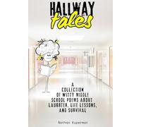 Hallway Tales: A Collection of Witty Middle School Poems About Laughter, Life Lessons, and Survival