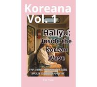 Hallyu: Inside the Korean Wave: K-pop, K-drama, Webtoons, and the Global Appeal of South Korean Pop Culture (Koreana)