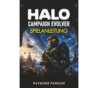 HALO CAMPAIGN EVOLVED SPIELANLEITUNG: Beherrsche jede Mission mit kompletten Walkthroughs, Kampfstrategien, Waffenmeisterschaft, verborgenen Geheimnissen und legendären Taktiken