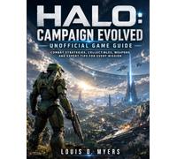 halo: campaign evolved unofficial game guide: Campaign Overview, Combat Strategies, Weapons and Expert Tips for Every Mission