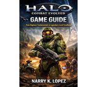 Halo: Combat Evolved Game Guide: From Beginner Fundamentals to Legendary-Level Excellence