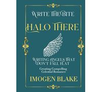Halo There: Writing Angels That Don't Fall Flat - Creating Compelling Celestial Romance (Write the Bite)