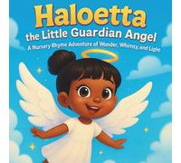 Haloetta the Little Guardian Angel: Children's Storybooks| A Nursery Rhyme Adventure of Wonder, Whimsy, and Light| Adventure| Angel For ages 3-8| 30 Pages| Size 8.5 x 8.5 (Childrens Books)
