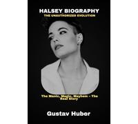 Halsey Biography: The Unauthorized Evolution: Manic, Magic, Mayhem - The Real Story