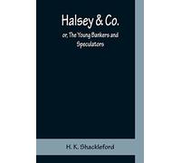 Halsey & Co.; or, The Young Bankers and Speculators