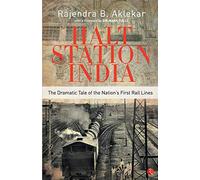 Halt Station India: The Dramatic Tale of the Nation's First Rail Lines