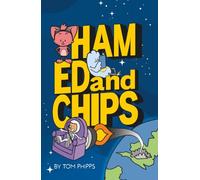 Ham, Ed and Chips: A Rocket-fueled Comedy Adventure for Kids Aged 7-11