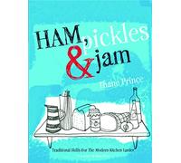 Ham, Pickles and Jam: Traditional Skills for the Modern Kitchen Larder