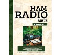 Ham Radio Bible 5 Books in 1: Comprehensive Guide for Mastery, Fun, and Preparedness in Every Situation From Beginner to Advanced Techniques and Passing the Amateur Exam
