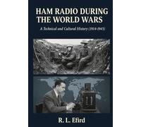 HAM RADIO DURING THE WORLD WARS: A Technical and Cultural History (1914-1945)