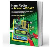 Ham Radio for Arduino and PICAXE: Easy to Build Microcontroller Weekend Projects-for Use in the Shack, in the Field, and on the Air!