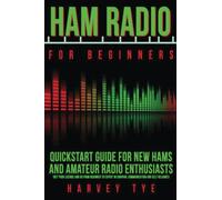 Ham Radio for Beginners: Quickstart Guide for New Hams and Amateur Radio Enthusiasts (Get your license and go from beginner to expert in survival communication and self reliance)