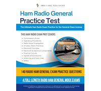 Ham Radio General Practice Test: The Ultimate Exam Practice With 140 Realistic Questions, 4 Full-Length Mock Exams, Clear Explanations & Proven Strategies to Pass Your General License Exam