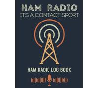 Ham Radio It's A Contact Sport. Ham Radio Log Book: Log book for ham radio operators. (Amateur radio gifts / Accessories)
