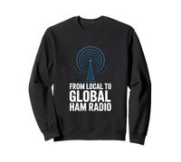 Ham Radio Operator From Local To Global Ham Radio Sweatshirt