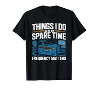Ham Radio Spare Time Hobby Activities Operator Things Do T-Shirt