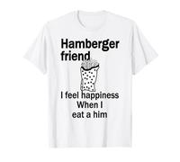 Hamberger Friend I Feel Happiness When I Eat A Him Funny T-Shirt