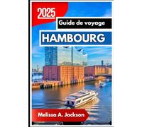 Hambourg Guide de voyage 2025: Un guide convivial et perspicace des incontournables, des secrets locaux et des merveilles du quotidien
