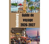 Hambourg Guide de voyage 2026-2027: Découvrez des monuments historiques, des croisières dans le port, des trésors cachés, la cuisine locale, des ... à petit budget et des expériences locales