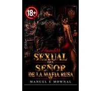 Hambre Sexual del Señor de la Mafia Rusa: De enemigos a amantes en un romance oscuro de mafia, multimillonario, con diferencia de edad y escenas ardientes 18+ que llevan todos los límites al extremo