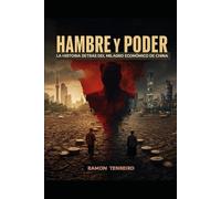 HAMBRE Y PODER: La Historia detrás del Milagro Económico de China