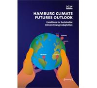 Hamburg Climate Futures Outlook 2024 : Conditions for Sustainable Climate Change Adaptation