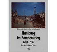 Hamburg im Bombenkrieg 1940 - 1945: Das Schicksal einer Stadt