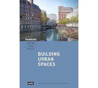 Hamburg - Positions, Plans, Projects: I: Building Urban Spaces