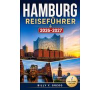 Hamburg Reiseführer 2026-2027: Entdecken Sie Weihnachtsmärkte, Abende an der Alster und Nächte in St. Pauli - mit öffentlichen Verkehrsmitteln, regionalem Essen, Stadtvierteln und Winterplanung