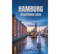 HAMBURG REISEFÜHRER 2026: Entdecken Sie Norddeutschlands pulsierende Hafenstadt und ihre verborgenen Schätze