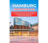 HAMBURG REISEFÜHRER 2026: Entdecken Sie Reiserouten, Sehenswürdigkeiten, Insider Tipps, Viertel, Unterkünfte und Fortbewegungsmöglichkeiten