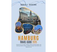 HAMBURG TRAVEL GUIDE 2026: Discover the rich artistic heritage, powerful industrial legacy, and enduring maritime culture of northern Europe’s most historic and vibrant port city.