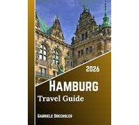 Hamburg Travel Guide 2026: Discover the Soul of Germany’s Port City, Walk the Canals, Taste the Cuisine, and Local Secrets.