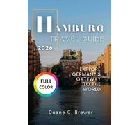 HAMBURG TRAVEL GUIDE 2026: EXPLORE GERMANY’S GATEWAY TO THE WORLD