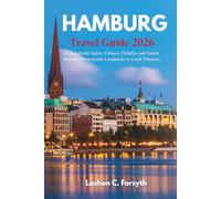 HAMBURG TRAVEL GUIDE 2026: Unforgettable Sights, Culinary Delights, and Insider Secrets-From Iconic Landmarks to Local Treasures