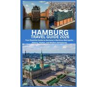 HAMBURG TRAVEL GUIDE 2026: Your Essential Guide to Germany’s Maritime Metropolis: History, Harbor, and Modern Adventures