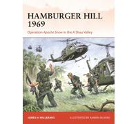 Hamburger Hill 1969 : Operation Apache Snow in the A Shau Valley