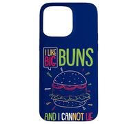 Hamburger I Like Big Buns And I Cannot Lie Funny Burger Case for iPhone 15 Pro Max