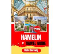 HAMELIN TRAVEL GUIDE 2026: Explore Hamelin and Beyond: A Local’s Guide to the Pied Piper Town, Hannover, Bad Pyrmont, Weserbergland Landscapes, ... Castles, Museums, and Scenic Adventures