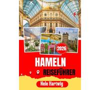 HAMELN REISEFÜHRER 2026: Entdecken Sie Hameln und Umgebung: Ein Reiseführer für Einheimische zur Rattenfängerstadt, Hannover, Bad Pyrmont, den ... Schlössern, Museen und malerischen Abenteuern