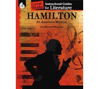 Hamilton: An American Musical: An Instructional Guide for Literature (Great Works)
