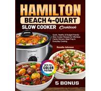 Hamilton Beach 4-Quart Slow Cooker Cookbook: Quick, Healthy & Budget-Friendly Slow Cooker Recipes for Effortless Family Dinners, Meal Prep & Everyday Cooking