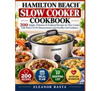 Hamilton Beach Slow Cooker Cookbook: 200 Simple, Delicious & Foolproof Recipes for Slow Cooker with Dual US/UK Measurements and Friendly Chef Guidance