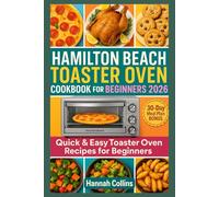 Hamilton Beach Toaster oven Cookbook for Beginners 2026: Quick & Easy Toaster Oven Recipes for Beginners