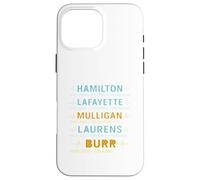 Hamilton, Lafayette, Mulligan, Laurens, Aaron Burr, Sir Tee Case for iPhone 16 Pro Max
