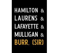 Hamilton & Laurens & Lafayette & Mulligan & Burr, (Sir): Blank Lined Journal Notebook, Funny hamilton Notebook, hamilton journal, hamilton notebook, ... Notebook for hamilton lovers, hamilton gifts