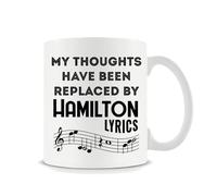 Hamilton Musical Gift, My Thoughts Have Been Replaced by Hamilton Lyrics, 11oz White Ceramic Mug.